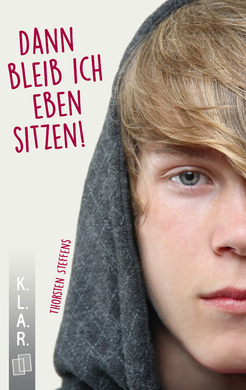 Abbildung Vorderseite des Jugendromans und Schullektüre Dann bleib ich eben sitzen! von Thorsten Steffens - VÖ im März 2019 im Verlag an der Ruhr